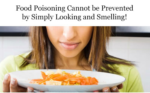 You can't tell that a food is contaminated just by looking and smelling